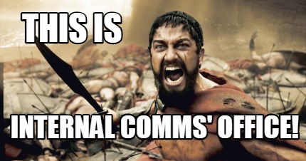 Meme Creator - Funny this is internal comms' office! Meme Generator at ! Meme Creator - Funny this is internal comms' office! Meme Generator at !
