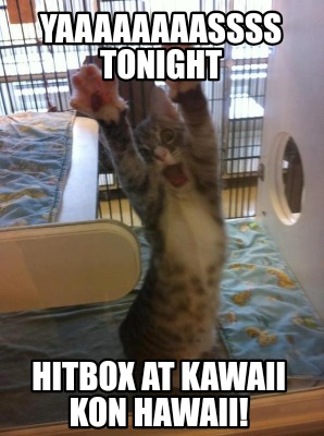yaaaaaaaassss-tonight-hitbox-at-kawaii-kon-hawaii