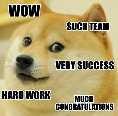 Meme Creator Funny Wow Such Team Very Success Hard Work Much Congratulations Meme Generator At Memecreator Org