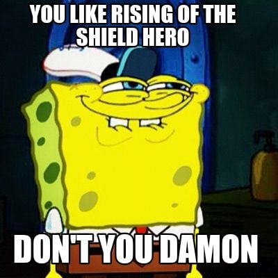 you-like-rising-of-the-shield-hero-dont-you-damon