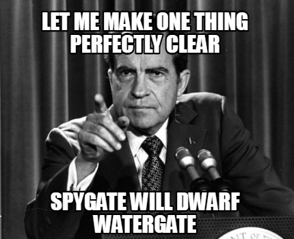 Meme Creator - Funny Let me make one thing perfectly clear Spygate will  dwarf watergate Meme Generator at MemeCreator.org!