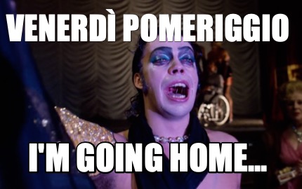 venerd-pomeriggio-im-going-home