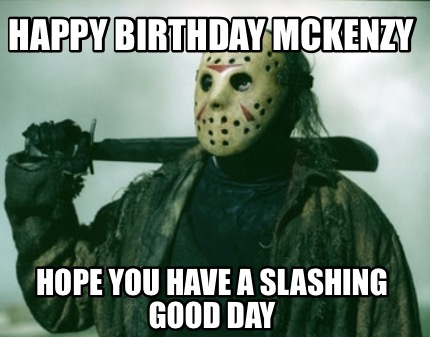 Meme Creator Funny Happy Birthday Mckenzy Hope You Have A