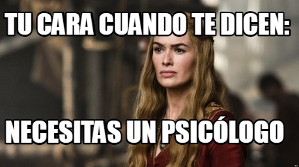 tu-cara-cuando-te-dicen-necesitas-un-psiclogo