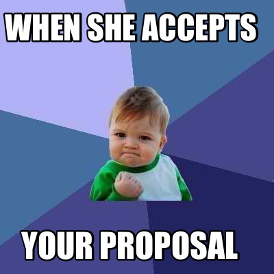 Meme Creator - Funny When she accepts Your proposal Meme Generator at ...