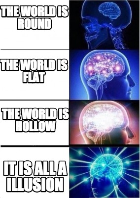 the-world-is-round-it-is-all-a-illusion-the-world-is-hollow-the-world-is-flat