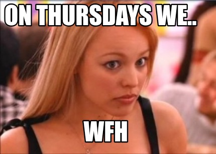 on-thursdays-we..-wfh