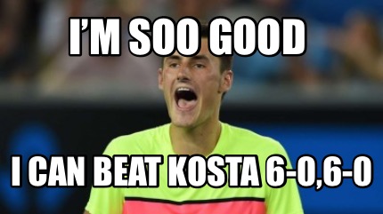 im-soo-good-i-can-beat-kosta-6-06-0