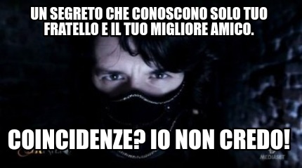 un-segreto-che-conoscono-solo-tuo-fratello-e-il-tuo-migliore-amico.-coincidenze-