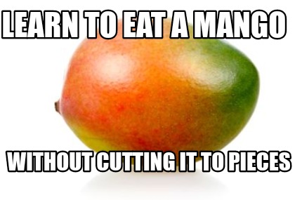 learn-to-eat-a-mango-without-cutting-it-to-pieces