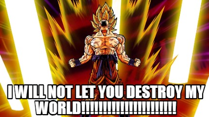 i-will-not-let-you-destroy-my-world