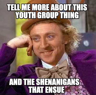 Image result for tell me more about this youth group thing