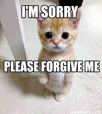 Meme Creator - Funny I'm sorry Please forgive me Meme Generator at Me....