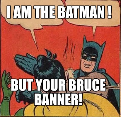 Meme Creator Funny I Am The Batman But Your Bruce Banner Meme