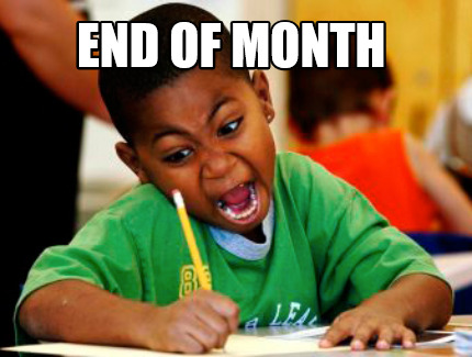 Meme Creator - Funny END OF MONTH Meme Generator at ! Meme Creator - Funny END OF MONTH Meme Generator at !