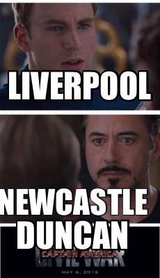 Meme Creator - Funny LIVERPOOL DUNCAN NEWCASTLE Meme Generator at ! Meme Creator - Funny LIVERPOOL DUNCAN NEWCASTLE Meme Generator at !