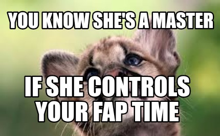 you-know-shes-a-master-if-she-controls-your-fap-time