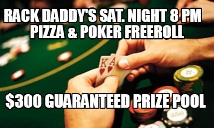 rack-daddys-sat.-night-8-pm-pizza-poker-freeroll-300-guaranteed-prize-pool