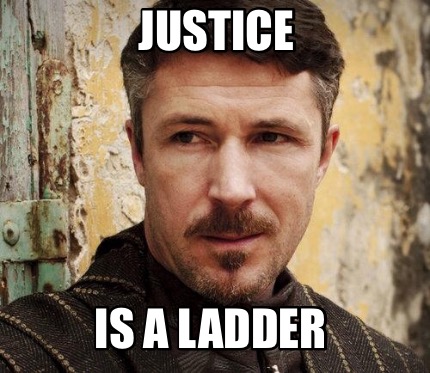 Meme Creator - Funny Justice Is a ladder Meme Generator at MemeCreator.org!