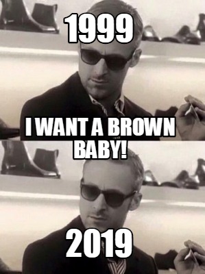1999-2019-i-want-a-brown-baby
