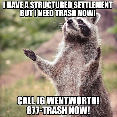 i-have-a-structured-settlement-but-i-need-trash-now-call-jg-wentworth-877-trash-