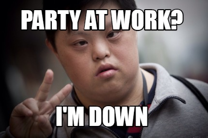 party-at-work-im-down