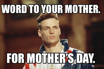 word-to-your-mother.-for-mothers-day