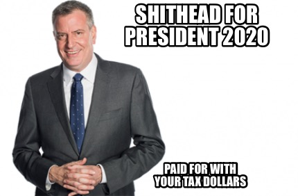 shithead-for-president-2020-paid-for-with-your-tax-dollars