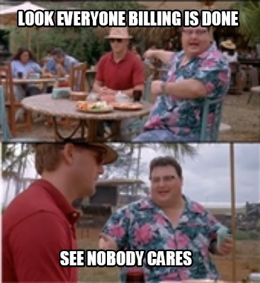 look-everyone-billing-is-done-see-nobody-cares
