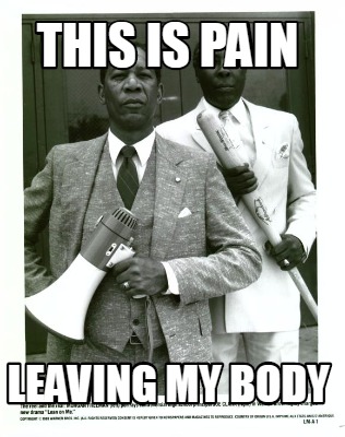Meme Creator Funny this is pain leaving my body Meme Generator at Meme Creator Funny this is pain leaving my body Meme Generator at