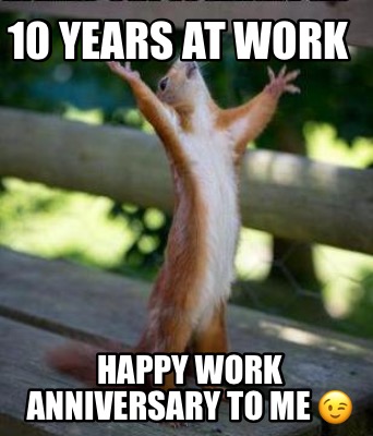 Meme Creator - Funny 10 years at work Happy work anniversary to me ???? Meme Generator at ! Meme Creator - Funny 10 years at work Happy work anniversary to me ???? Meme Generator at !
