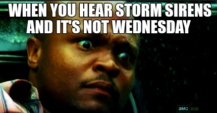 when-you-hear-storm-sirens-and-its-not-wednesday