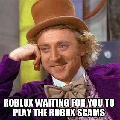 Meme Creator Funny Roblox Waiting For You To Play The Robux
