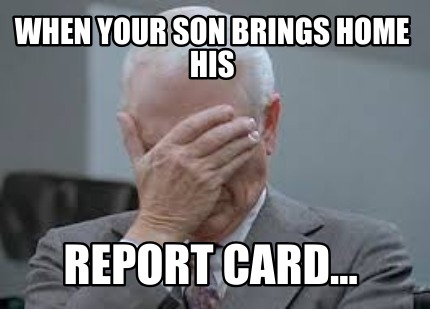 when-your-son-brings-home-his-report-card