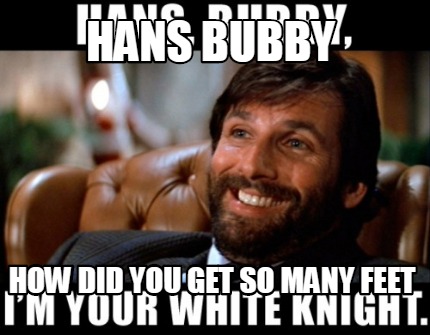 hans-bubby-how-did-you-get-so-many-feet