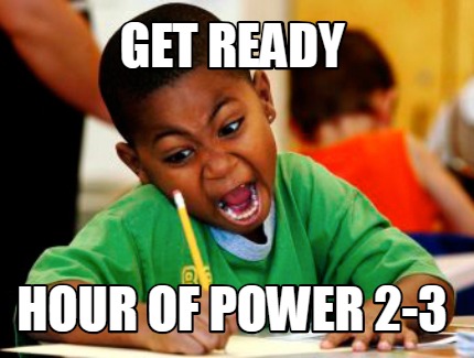 Meme Creator Funny Get Ready Hour Of Power 2 3 Meme Generator At Memecreator Org