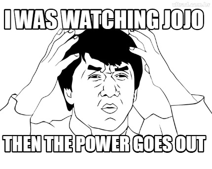 i-was-watching-jojo-then-the-power-goes-out