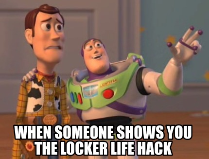 Meme Creator Funny When Someone Shows You The Locker Life Hack Meme Generator At Memecreator Org