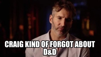 craig-kind-of-forgot-about-dd