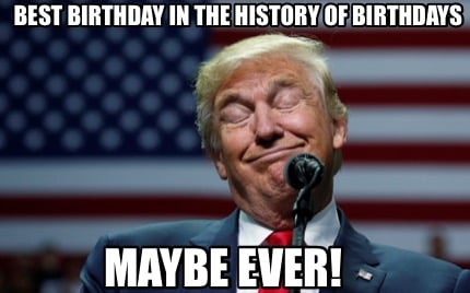 best-birthday-in-the-history-of-birthdays-maybe-ever