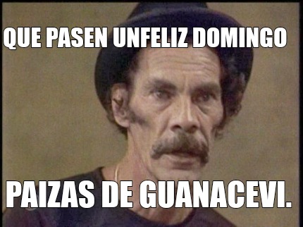 que-pasen-unfeliz-domingo-paizas-de-guanacevi