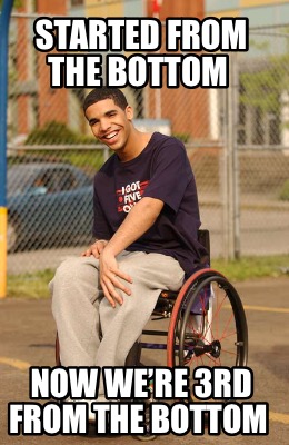 started-from-the-bottom-now-were-3rd-from-the-bottom