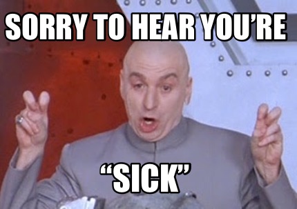 Meme Creator Funny Sorry To Hear You Re Sick Meme Generator At Memecreator Org