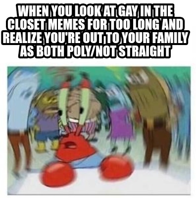 when-you-look-at-gay-in-the-closet-memes-for-too-long-and-realize-youre-out-to-y