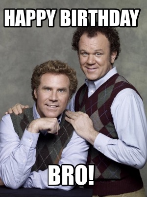 Happy Birthday Bro Funny Meme Meme Creator - Funny Happy Birthday Bro! Meme Generator At Memecreator.org! Happy Birthday Bro Funny Meme Meme Creator - Funny Happy Birthday Bro! Meme Generator At Memecreator.org!