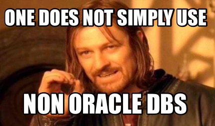 Meme Creator - Funny One does not simply use Non oracle DBs Meme ...
