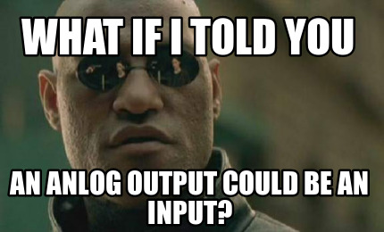 Meme Creator - Funny what if i told you an anlog output could be an ...