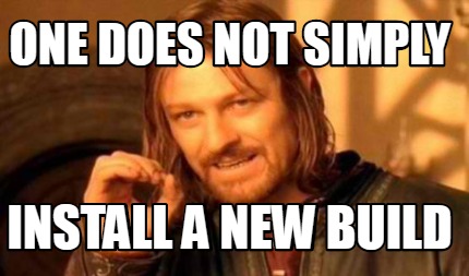 Meme Creator - Funny ONE DOES NOT SIMPLY INSTALL A NEW BUILD Meme ...