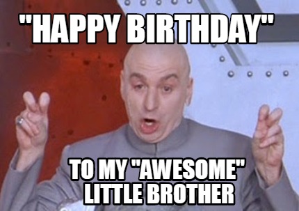 Meme Creator Funny Happy Birthday To My Awesome Little