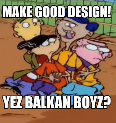 make-good-design-yez-balkan-boyz